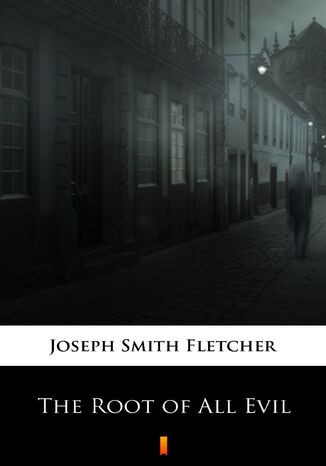 The Root of All Evil Joseph Smith Fletcher - okadka ebooka
