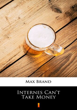 Internes Cant Take Money Max Brand - okadka ebooka