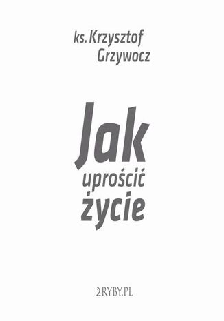 Jak uproci ycie Krzysztof Grzywocz - okadka ebooka