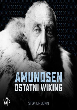 Amundsen. Ostatni wiking Stephen Bown - okadka ebooka
