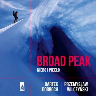 Broad Peak. Niebo i pieklo Przemysaw Wilczyski, Bartek Dobroch - okadka audiobooka MP3