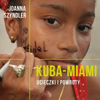 Kuba-Miami. Ucieczki i powroty Joanna Szyndler - okadka audiobooka MP3