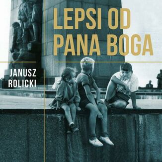 Okładka: Lepsi od Pana Boga. Reportaże z Polski Ludowej