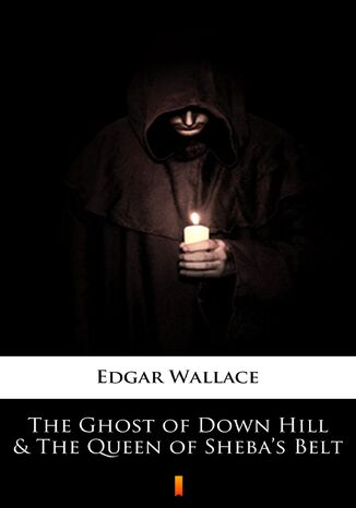 The Ghost of Down Hill & The Queen of Shebas Belt Edgar Wallace - okadka ebooka
