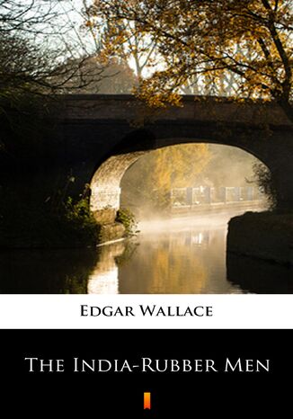 The India-Rubber Men Edgar Wallace - okadka ebooka
