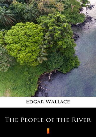 The People of the River Edgar Wallace - okadka ebooka
