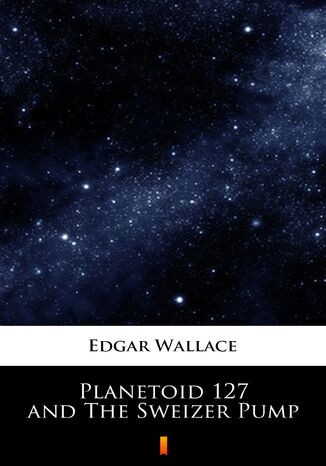 Planetoid 127 and The Sweizer Pump Edgar Wallace - okładka audiobooka MP3