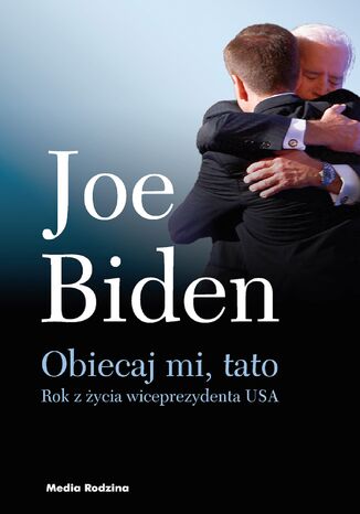 Obiecaj mi, tato. Rok z ycia wiceprezydenta USA Joe Biden - okadka ebooka