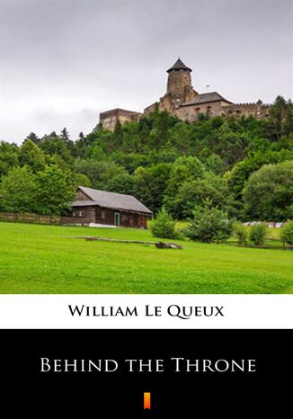 Behind the Throne William Le Queux - okadka ebooka