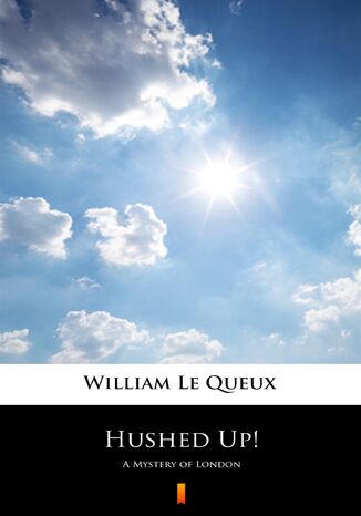 Hushed Up!. A Mystery of London William Le Queux - okadka ebooka