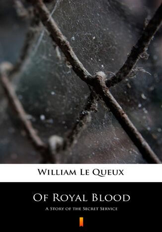 Of Royal Blood. A Story of the Secret Service William Le Queux - okadka audiobooks CD