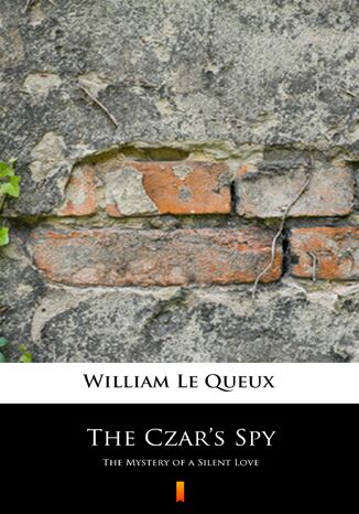 The Czars Spy. The Mystery of a Silent Love William Le Queux - okadka audiobooka MP3