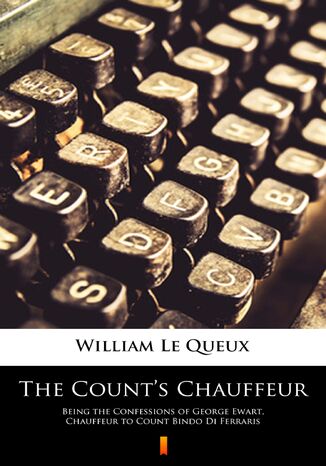 Okładka:The Counts Chauffeur. Being the Confessions of George Ewart, Chauffeur to Count Bindo Di Ferraris 