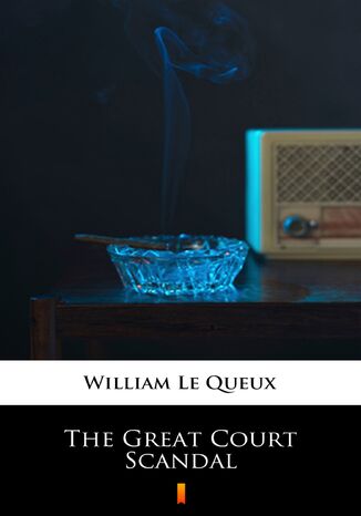 The Great Court Scandal William Le Queux - okadka audiobooks CD