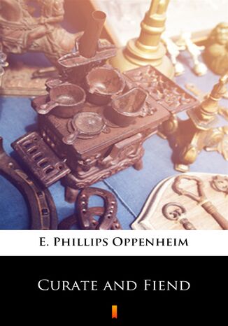 Curate and Fiend E. Phillips Oppenheim - okadka ebooka