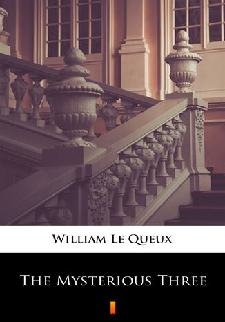 The Mysterious Three William Le Queux - okadka ebooka