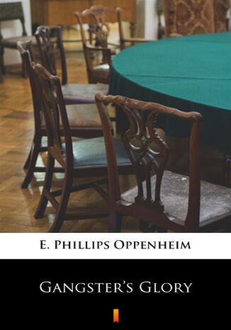 Gangsters Glory E. Phillips Oppenheim - okadka ebooka