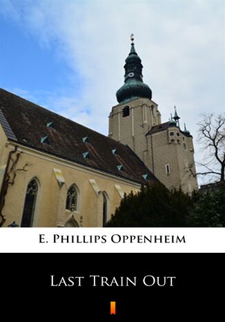 Last Train Out E. Phillips Oppenheim - okadka ebooka