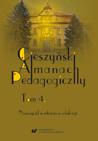 Okładka:"Cieszyński Almanach Pedagogiczny". T. 4: Nauczyciel wartością w edukacji 