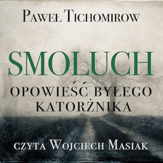 Smoluch. Opowie byego katornika Pawe Tichomirow - okadka audiobooka MP3
