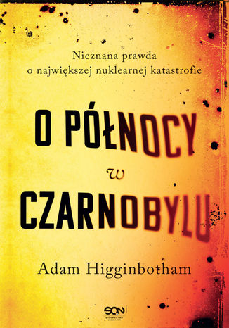 O północy w Czarnobylu. Nieznana prawda o największej nuklearnej katastrofie