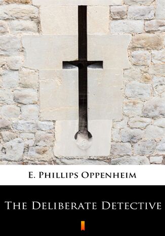 The Deliberate Detective E. Phillips Oppenheim - okadka ebooka