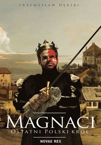 Magnaci. Ostatni polski król