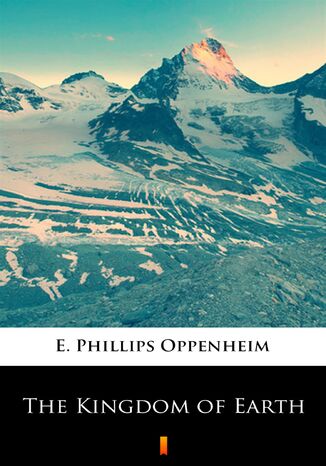 The Kingdom of Earth E. Phillips Oppenheim - okadka ebooka