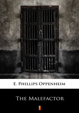 The Malefactor E. Phillips Oppenheim - okadka ebooka