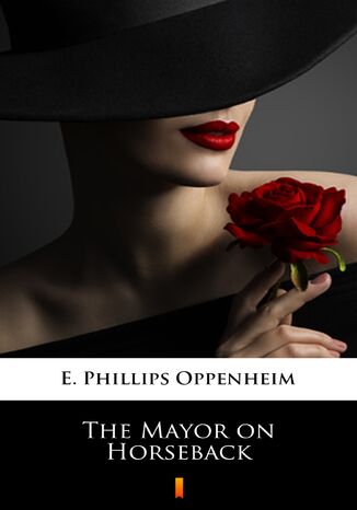 The Mayor on Horseback E. Phillips Oppenheim - okadka ebooka