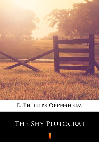 The Shy Plutocrat E. Phillips Oppenheim - okadka ebooka