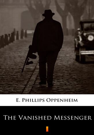 The Vanished Messenger E. Phillips Oppenheim - okadka ebooka