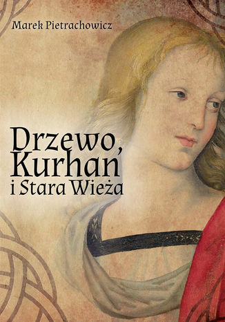 Drzewo, Kurhan i Stara Wieża Marek Pietrachowicz - okładka audiobooks CD