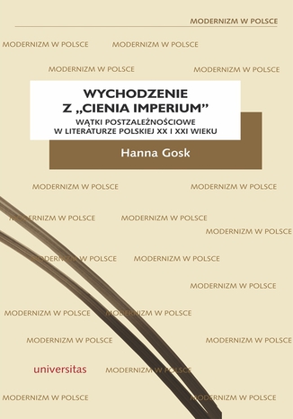 Wychodzenie z 'cienia imperium'. Wątki postzależnościowe w literaturze polskiej XX i XXI wieku  Hanna Gosk - okładka ebooka