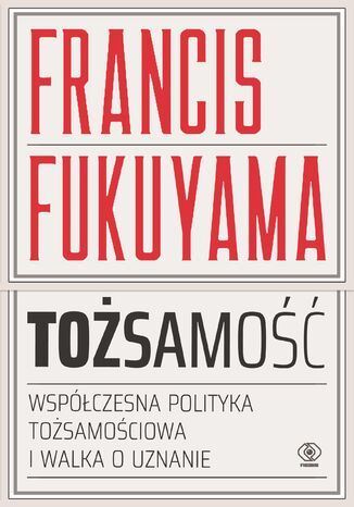 Tosamo. Wspczesna polityka tosamociowa i walka o uznanie Francis Fukuyama - okadka ebooka