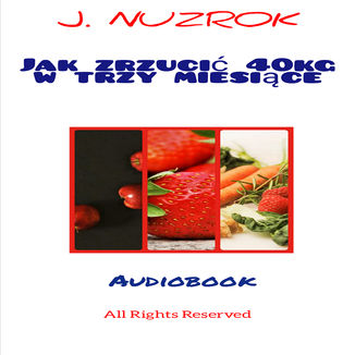 Jak zrzucić 40 kg w trzy miesiące J. Nuzrok - okładka audiobooka MP3