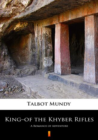 Kingof the Khyber Rifles. A Romance of Adventure Talbot Mundy - okadka ebooka