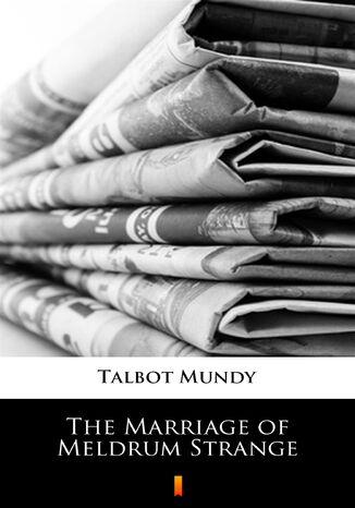 The Marriage of Meldrum Strange Talbot Mundy - okadka ebooka