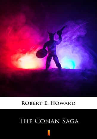 The Conan Saga Robert E. Howard - okadka ebooka