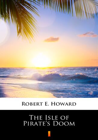 The Isle of Pirates Doom Robert E. Howard - okadka ebooka
