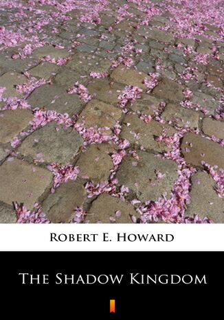 The Shadow Kingdom Robert E. Howard - okadka ebooka