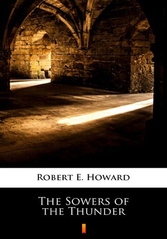 The Sowers of the Thunder Robert E. Howard - okadka ebooka