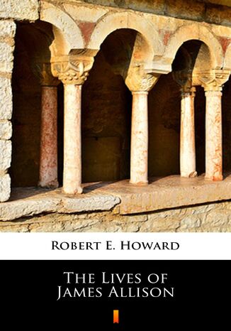 The Lives of James Allison Robert E. Howard - okadka ebooka
