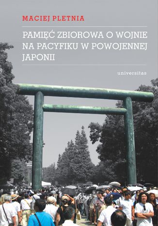 Pamięć zbiorowa o wojnie na Pacyfiku w powojennej Japonii Maciej Pletnia - okładka książki