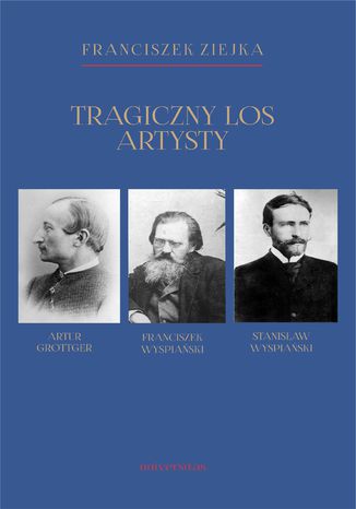 Okładka:Tragiczny los artysty. Artur Grottger - Franciszek Wyspiański - Stanisław Wyspiański 