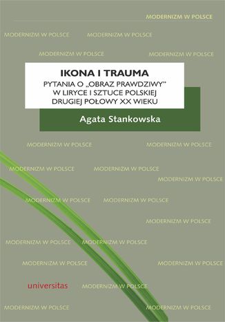 Okładka:Ikona i trauma. Pytania o "obraz prawdziwy" w liryce i sztuce polskiej drugiej połowy XX wieku 