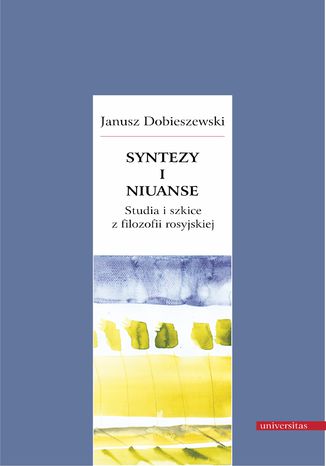 Okładka:Syntezy i niuanse. Studia i szkice z filozofii rosyjskiej 