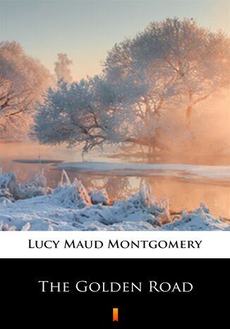 The Golden Road Lucy Maud Montgomery - okadka ebooka