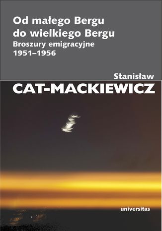 Od maego Bergu do wielkiego Bergu. Broszury emigracyjne 1951-1956 Stanisaw Cat-Mackiewicz - okadka ebooka
