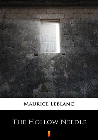 The Hollow Needle. Further Adventures of Arsene Lupin Maurice Leblanc - okadka ebooka
